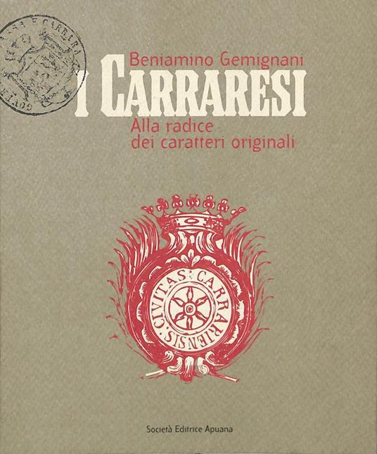 I Carraresi. Alla radice dei caratteri originali - Beniamino Gemignani - copertina