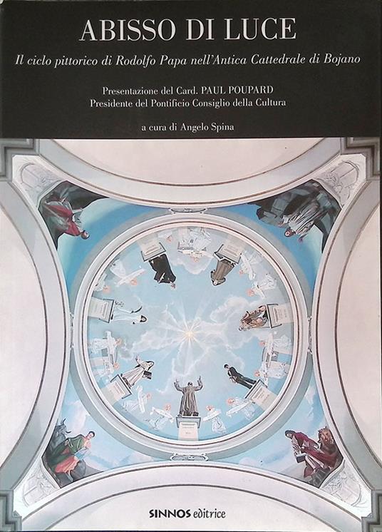 Abisso di luce. Il ciclo pittorico di Rodolfo Papa nell'antica Cattedrale di Bojano - Angelo Spina - copertina