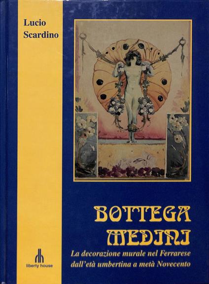 Bottega Medini. La decorazione murale nel Ferrarese dall'età umbertina a metà Novecento - Lucio Scardino - copertina