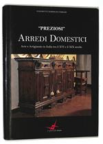 Preziosi Arredi Domestici. Arte e artigianato in Italia tra il XVI e il XIX secolo