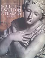 Scultura e scultori a Ferrara. 1598-1796