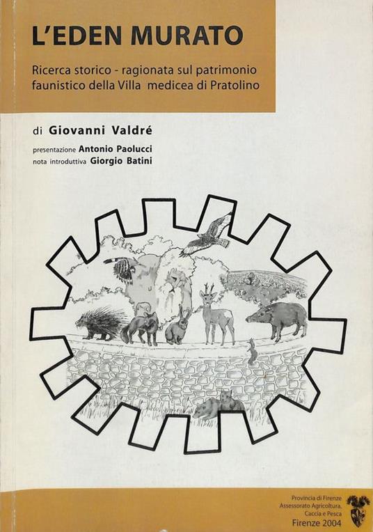 L' eden murato. Ricerca storico - ragionata sul patrimonio faunistico della Villa medicea di Pratolino - Giovanni Valdre - copertina