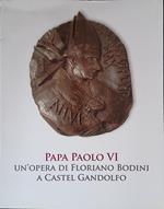 Papa Paolo VI. Un'opera di Floriano Bodini a Castel Gandolfo