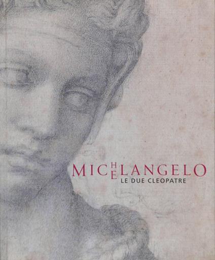 Michelangelo. Le due Cleopatre - Pina Ragionieri - copertina