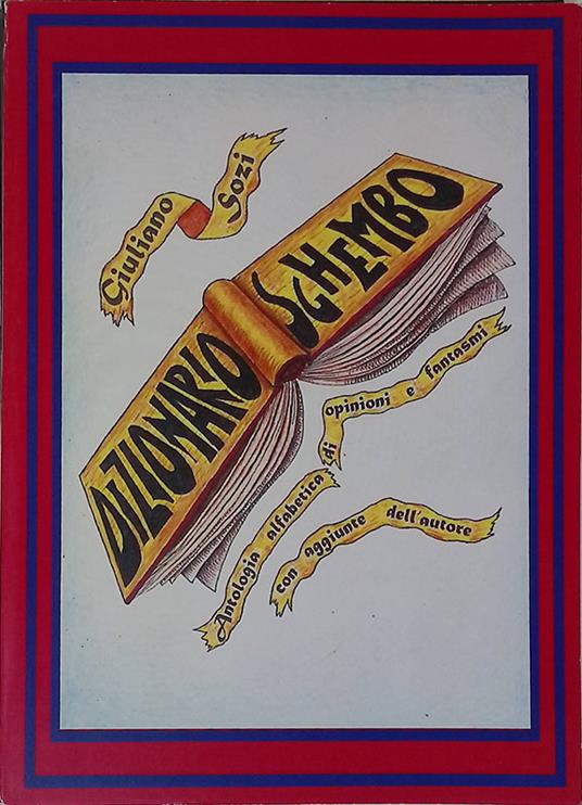 Dizionario sghembo. Antologia alfabetica di opinioni e fantasmi con aggiunte dell'autore - Giuliano Sozi - copertina