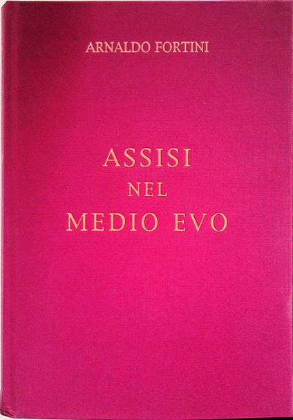 Assisi nel Medioevo. Leggende, avventure, battaglie - Arnaldo Fortini - copertina
