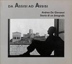 Da Assisi ad Assisi. Andrea De Giovanni , Storia di un Fotografo