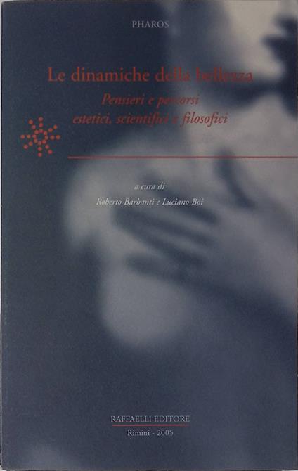Le dinamiche della bellezza. Pensieri e percorsi estetici, scientifici e filosofici - Roberto Barbanti - copertina