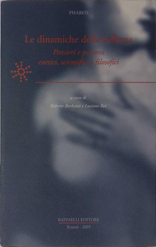 Le dinamiche della bellezza. Pensieri e percorsi estetici, scientifici e filosofici - Roberto Barbanti - copertina