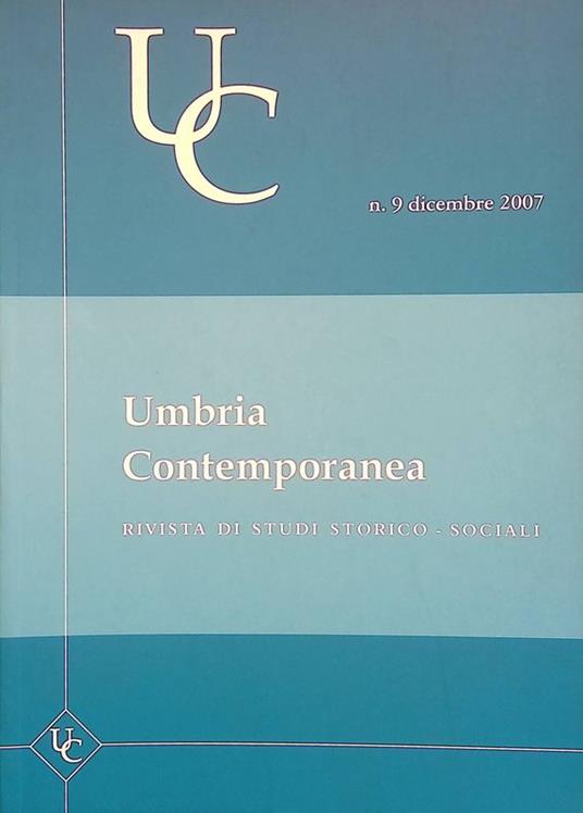 Umbria contemporanea. Rivista di studi storico-sociali. n.9 dicembre 2007 - Raffaele Rossi - copertina