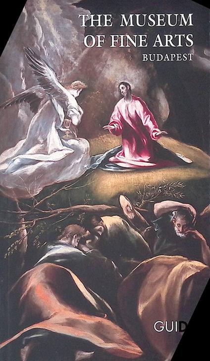 The Museum of Fine Arts Budapest. Guide - Szilvia Bodnar - copertina