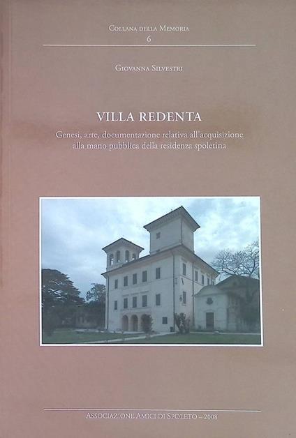 Villa Redenta. Genesi, arte, documentazione relativa all'acquisizione alla mano pubblica della residenza spoletina - Giovanna Silvestri - copertina