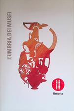 L' Umbria dei musei. I luoghi della storia e dell'arte, della scienza e della tradizione