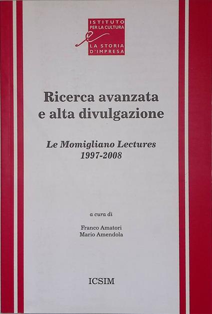 Ricerca avanzata e alta divulgazione. Le Momigliano Lectures 1997-2008 - Franco Amatori - copertina