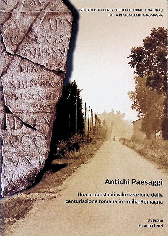 Antichi paesaggi. Una proposta di valorizzazione della centuriazione romana in Emilia Romagna