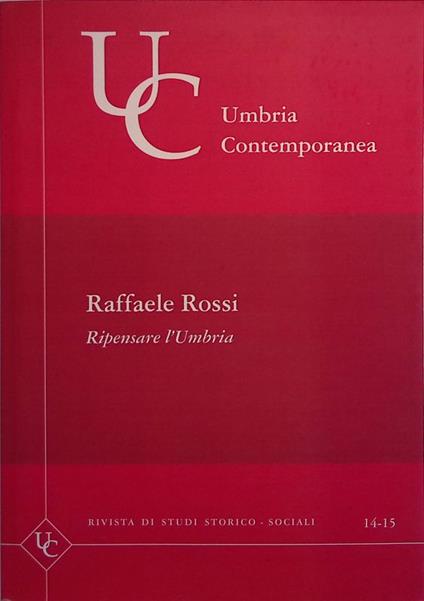 Umbria contemporanea. Ripensare l'Umbria. Rivista di studi storico-sociali. n.14-15 - Raffaele Rossi - copertina