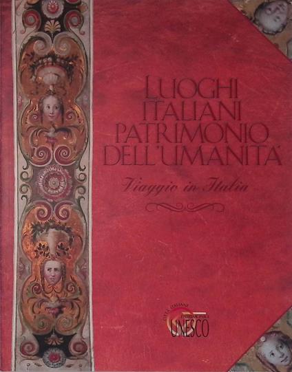 Luoghi italiani patrimonio dell'umanità. Viaggio in Italia - Tommaso Gavioli - copertina