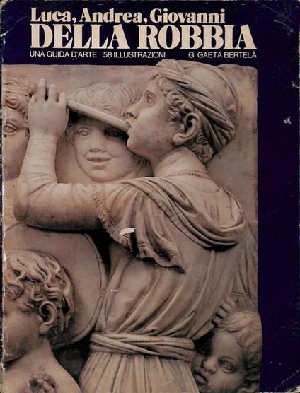 Luca, Andrea, Giovanni Della Robbia - Gaeta Bertelà - copertina