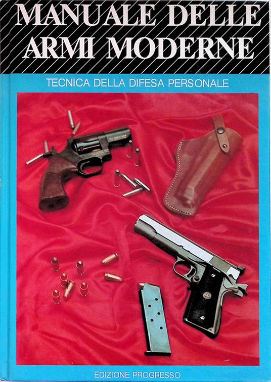 Manuale delle armi moderne. Tecnica della difesa personale - Gerardo Puopolo - copertina