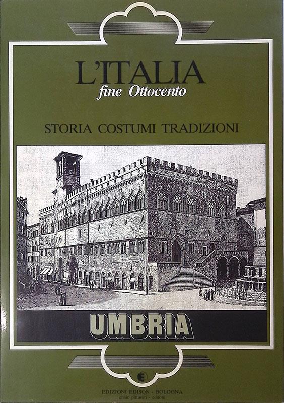 L' Italia Fine Ottocento Storia Costumi Tradizioni Umbria