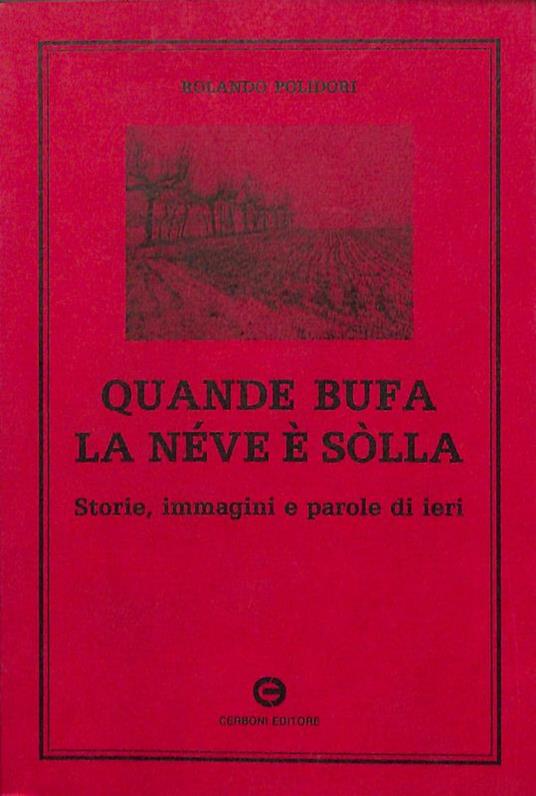 Quande bufa la neve è sòlla. Storie, immagini e parole di ieri - Rolando Polidori - copertina