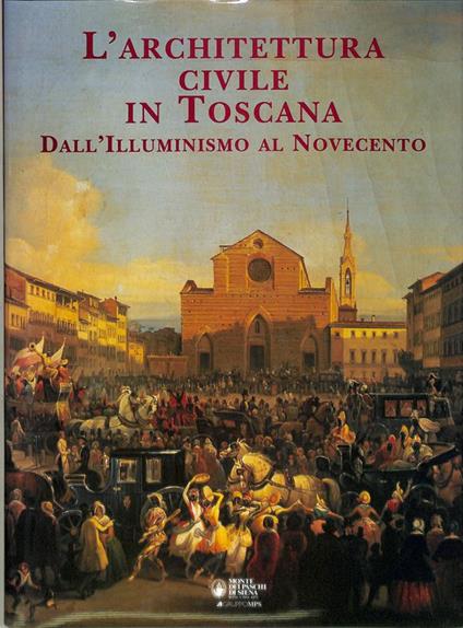 L' architettura civile in Toscana. Dall'Illuminismo al Novecento - Amerigo Restucci - copertina