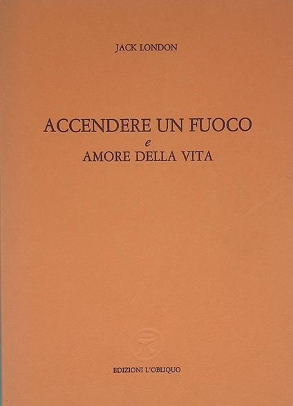 Accendere un fuoco e Amore della vita - Jack London - copertina