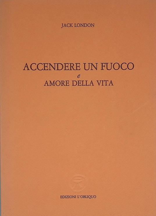 Accendere un fuoco e Amore della vita - Jack London - copertina