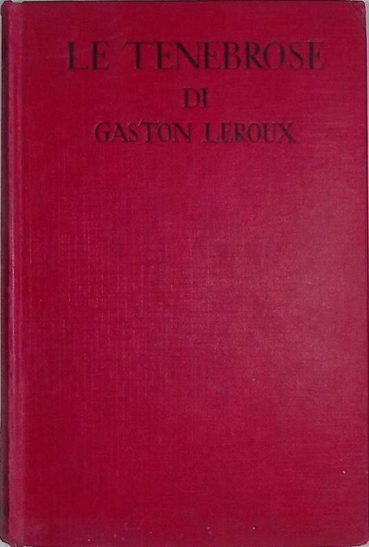 Le tenebrose - Gaston Leroux - copertina