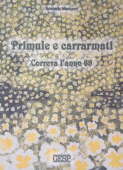 Primule e carrarmati. Correva l'anno 69 - Amneris Marcucci - copertina