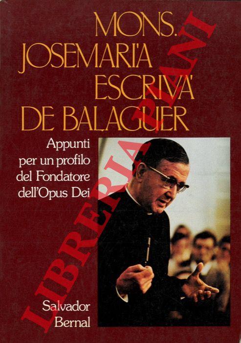 Mons. Josemaria Escriva de Balaguer. Appunti per un profilo del Fondatore dell'Opus Dei