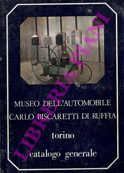 Museo dell'Automobile Carlo Biscaretti di Ruffia. Catalogo generale - Rodolfo Biscaretti di Ruffia - copertina