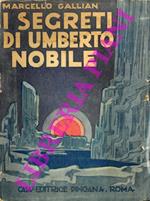 I segreti di Umberto Nobile. Prefazione di Mario Carli