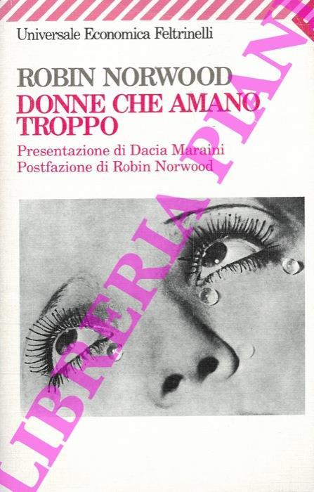 Donne che amano troppo. Presentazione di Dacia Maraini - Robin Norwood - copertina