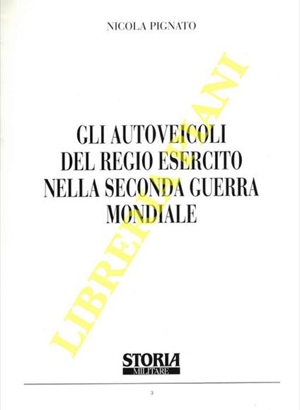 Gli autoveicoli del Regio Esercito nella Seconda Guerra Mondiale - Nicola Pignato - copertina