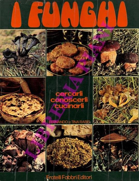 I funghi. Cercarli, conoscerli, cucinarli - Fernando Raris - copertina