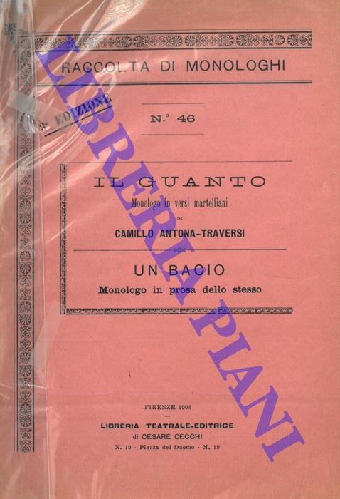 Il guanto. Monologo in versi martelliani di Camillo Antona Traversi. Un bacio. Monologo in prosa dello stesso