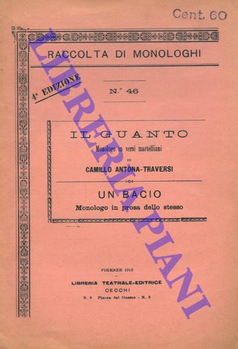 Il guanto. Monologo in versi martelliani di Camillo Antona Traversi. Un bacio. Monologo in prosa dello stesso