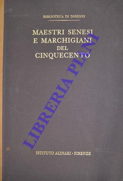 Maestri senesi e marchigiani del cinquecento. Genga. Sodoma. Boccafumi. Neroni. Barocci. Casolani. Viviani. Fenzoni. Vanni. Salimbeni, ecc - Françoise Viatte - copertina
