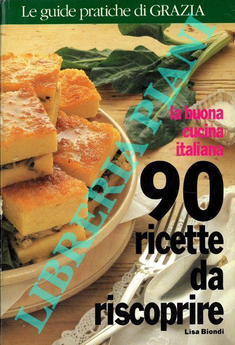 La buona cucina italiana. 90 ricette da riscoprire - Lisa Biondi - copertina