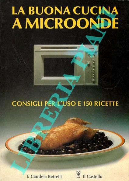 La buona cucina a microonde - Enza Candela Bettelli - copertina
