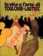 La vita e l'arte di Toulouse-Lautrec