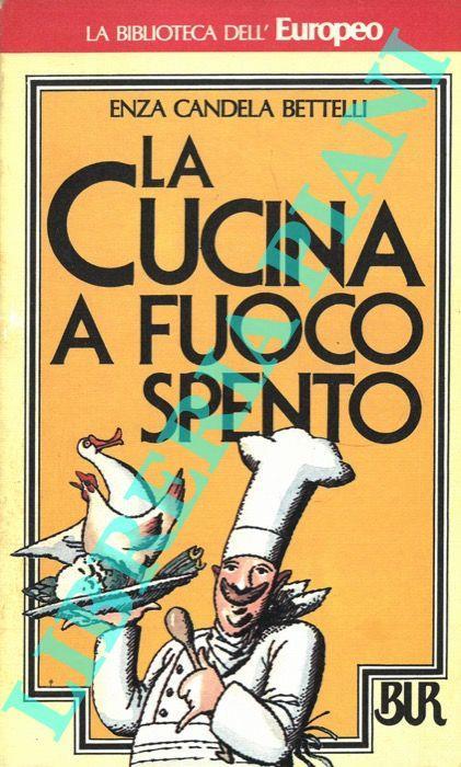 La cucina a fuoco spento - Enza Candela Bettelli - copertina
