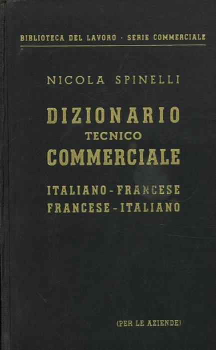Dizionario tecnico commerciale italiano-francese francese-italiano (per le aziende) - Nicola Spinelli - copertina