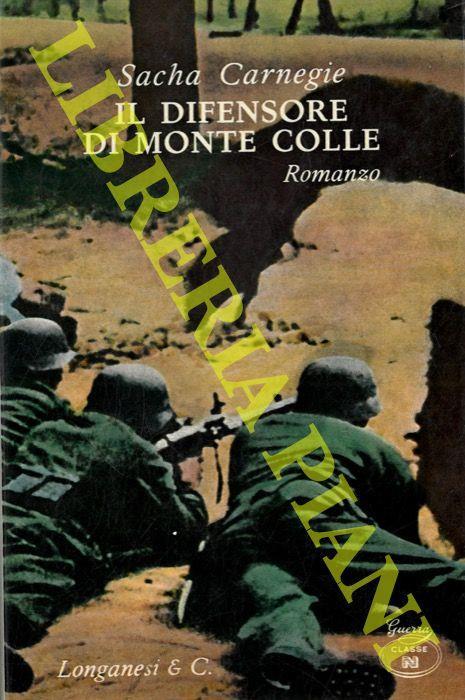 Il difensore di Monte Colle. Un inferno simile a Montecassino. Un generale geniale e umano come Rommel - Sacha Carnegie - copertina