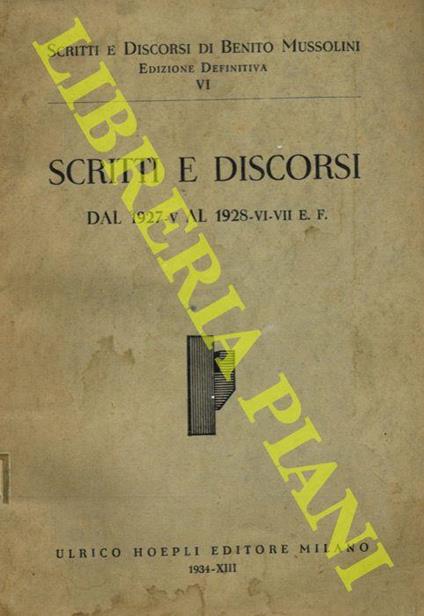 Scritti e discorsi dal 1927-V al 1928.VI- VII E.F. (Scritti e discorsi di Benito Mussolini. Edizione definitiva. Vol. VI) - Benito Mussolini - copertina
