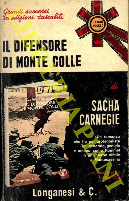 Il difensore di Monte Colle. Un inferno simile a Montecassino. Un generale geniale e umano come Rommel - Sacha Carnegie - copertina