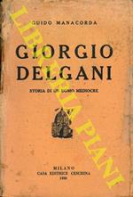 Giorgio Delgani. Storia di un uomo mediocre