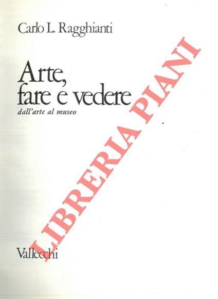 Arte, fare e vedere dall'arte al museo - Carlo L. Ragghianti - copertina