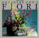 Arredare con i fiori. Ediz. illustrata